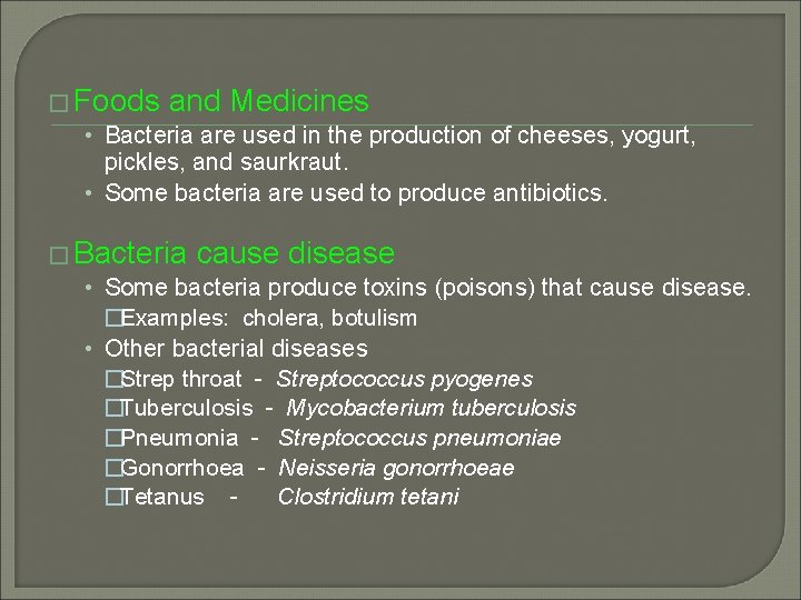 � Foods and Medicines • Bacteria are used in the production of cheeses, yogurt,