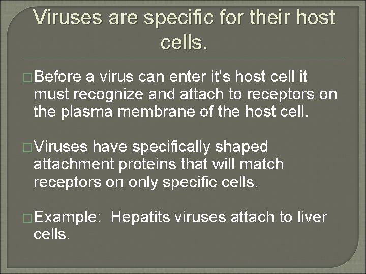 Viruses are specific for their host cells. �Before a virus can enter it’s host