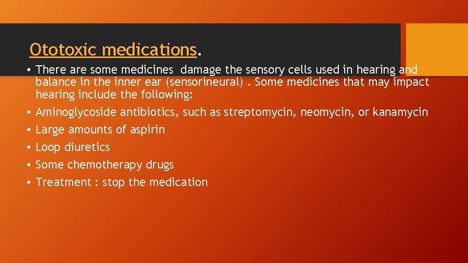 Ototoxic medications. • There are some medicines damage the sensory cells used in hearing
