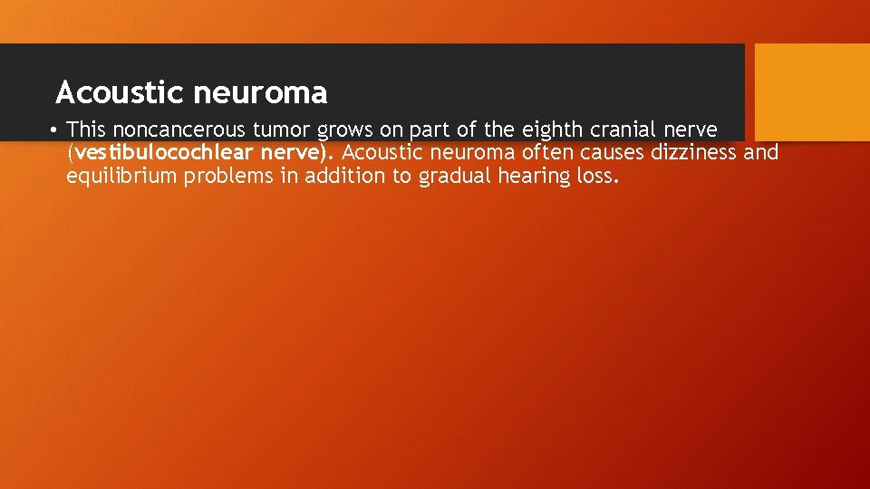 Acoustic neuroma • This noncancerous tumor grows on part of the eighth cranial nerve