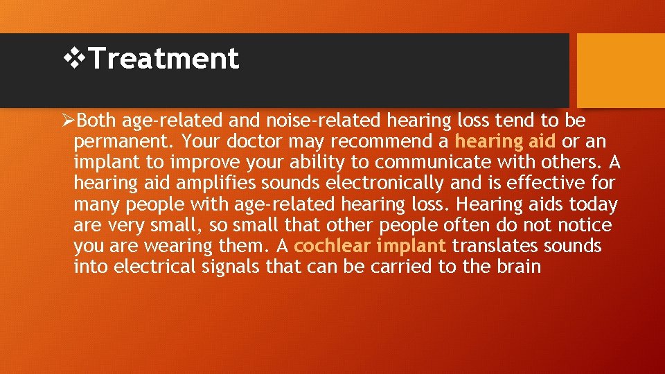 v. Treatment ØBoth age-related and noise-related hearing loss tend to be permanent. Your doctor