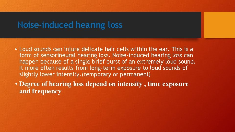 Noise-induced hearing loss • Loud sounds can injure delicate hair cells within the ear.