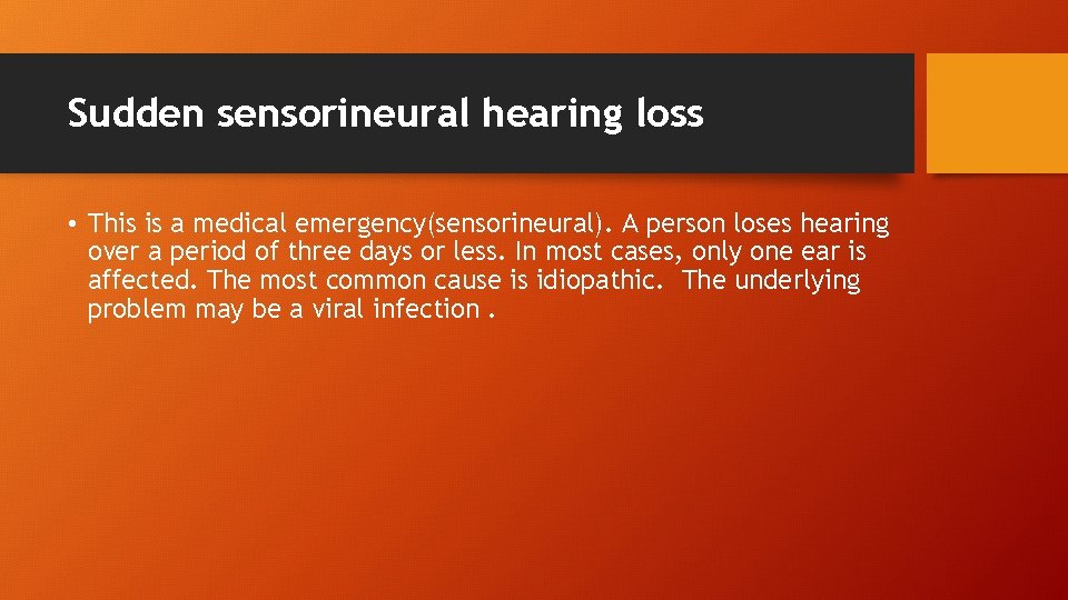 Sudden sensorineural hearing loss • This is a medical emergency(sensorineural). A person loses hearing
