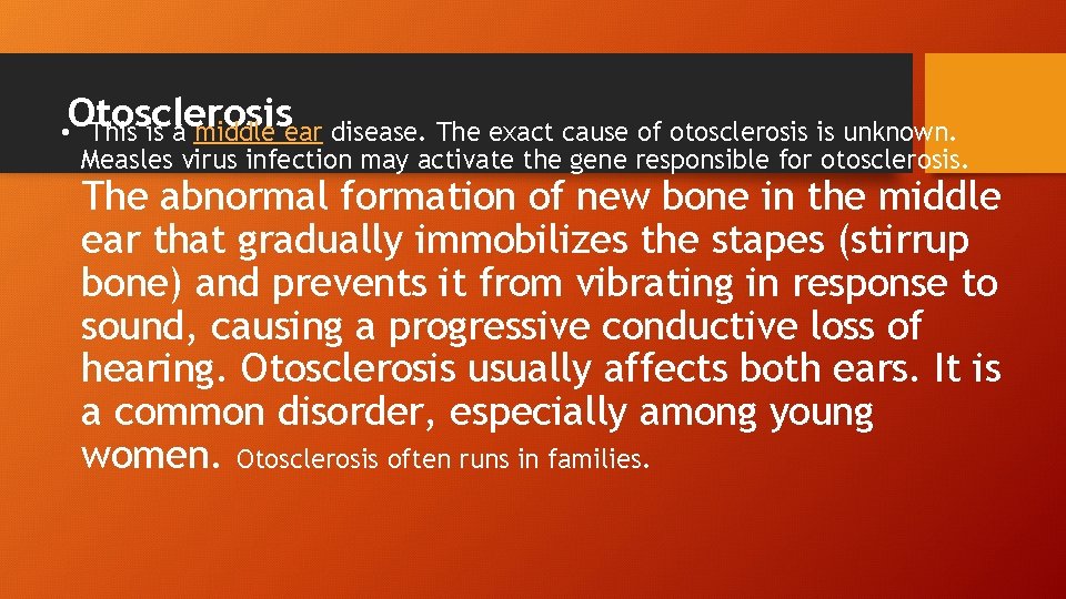 Otosclerosis • This is a middle ear disease. The exact cause of otosclerosis is