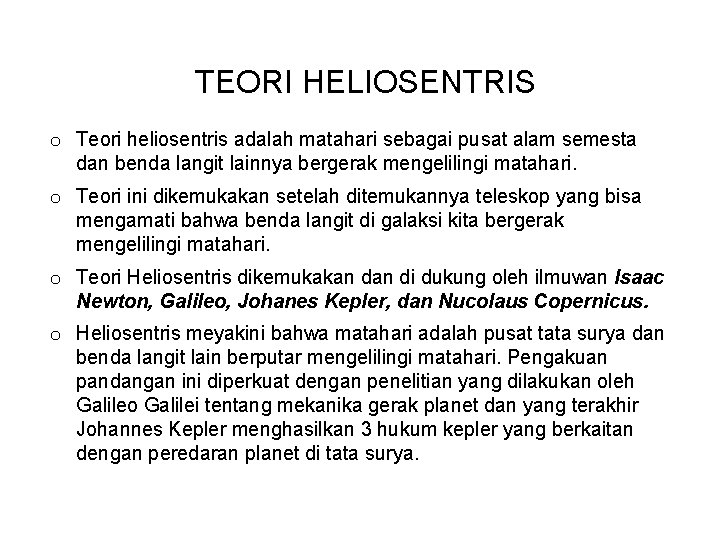 TEORI HELIOSENTRIS o Teori heliosentris adalah matahari sebagai pusat alam semesta dan benda langit