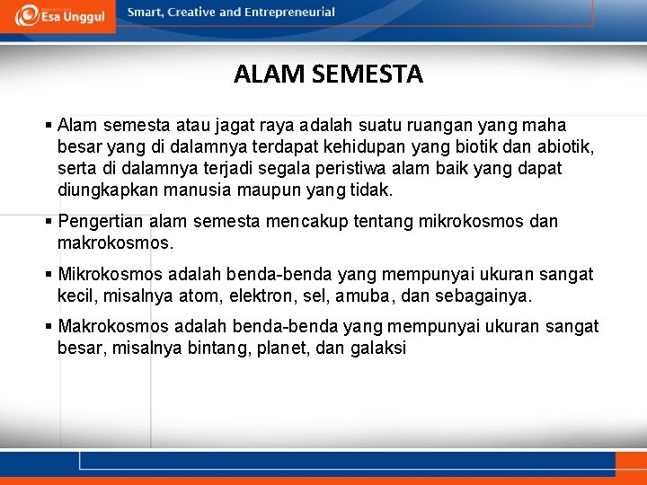 ALAM SEMESTA § Alam semesta atau jagat raya adalah suatu ruangan yang maha besar