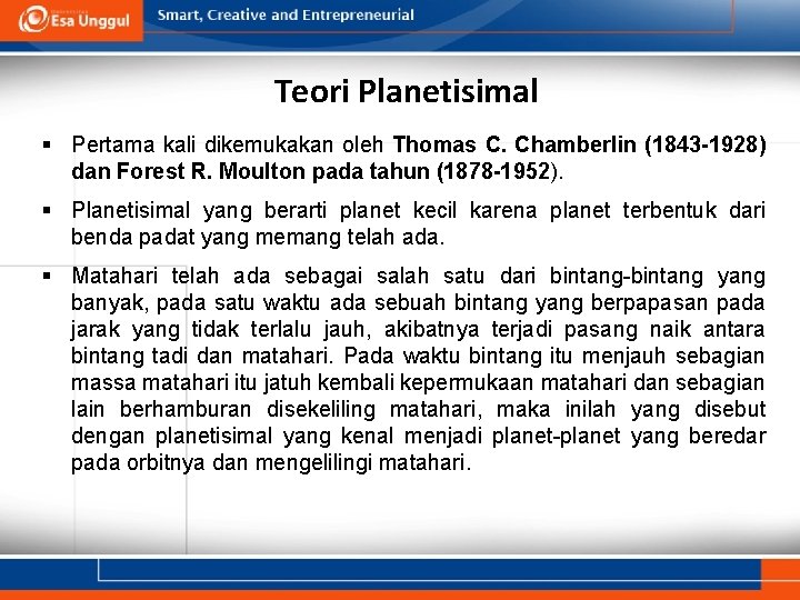 Teori Planetisimal § Pertama kali dikemukakan oleh Thomas C. Chamberlin (1843 -1928) dan Forest