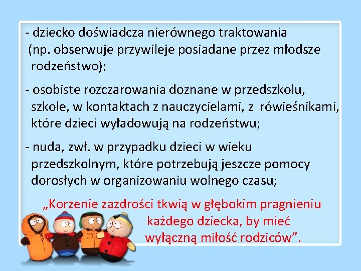 - dziecko doświadcza nierównego traktowania (np. obserwuje przywileje posiadane przez młodsze rodzeństwo); - osobiste