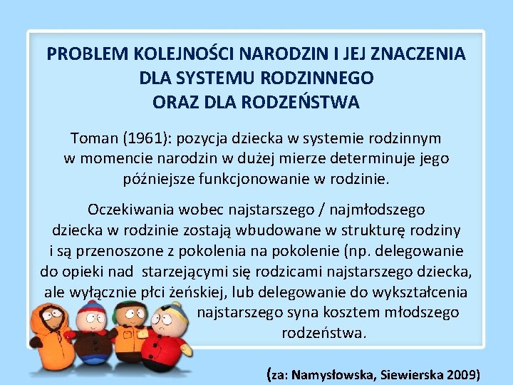 PROBLEM KOLEJNOŚCI NARODZIN I JEJ ZNACZENIA DLA SYSTEMU RODZINNEGO ORAZ DLA RODZEŃSTWA Toman (1961):