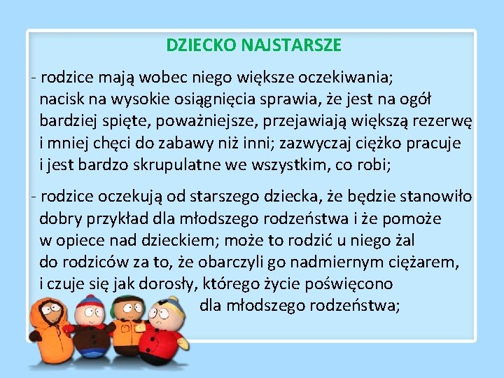 DZIECKO NAJSTARSZE - rodzice mają wobec niego większe oczekiwania; nacisk na wysokie osiągnięcia sprawia,