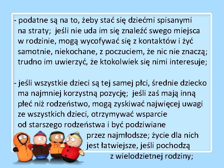 - podatne są na to, żeby stać się dziećmi spisanymi na straty; jeśli nie