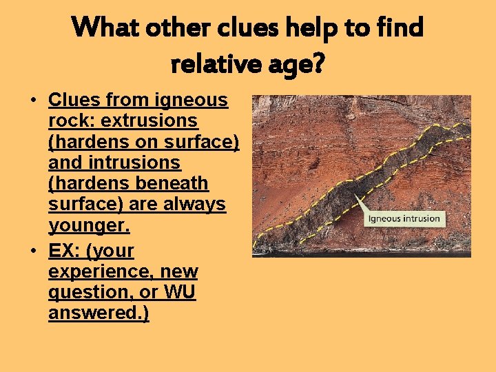 What other clues help to find relative age? • Clues from igneous rock: extrusions