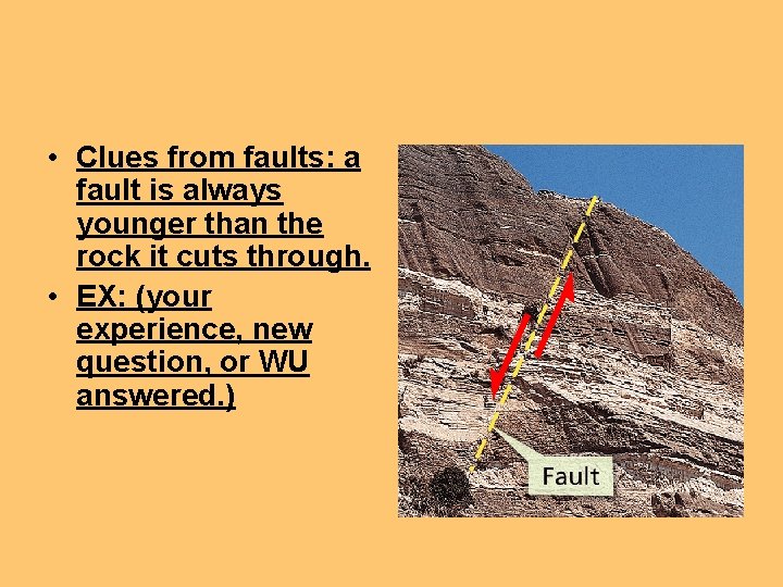  • Clues from faults: a fault is always younger than the rock it
