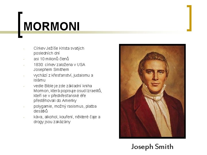 MORMONI - - Církev Ježíše Krista svatých posledních dní asi 10 milionů členů 1830: