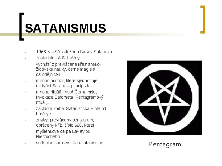 SATANISMUS - - - 1966: v USA založena Církev Satanova zakladatel: A. S. La.