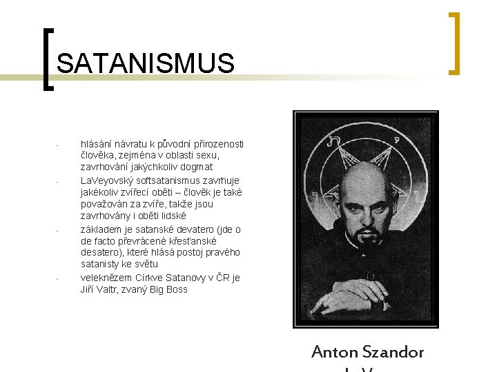 SATANISMUS - - hlásání návratu k původní přirozenosti člověka, zejména v oblasti sexu, zavrhování