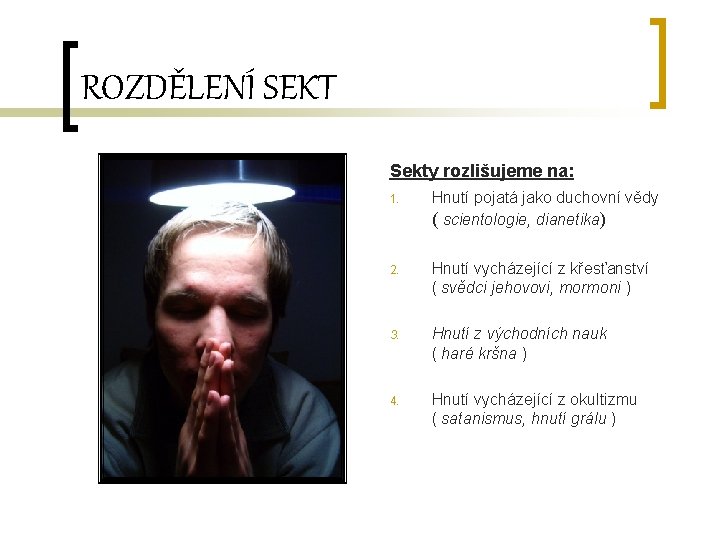 ROZDĚLENÍ SEKT Sekty rozlišujeme na: 1. Hnutí pojatá jako duchovní vědy ( scientologie, dianetika)