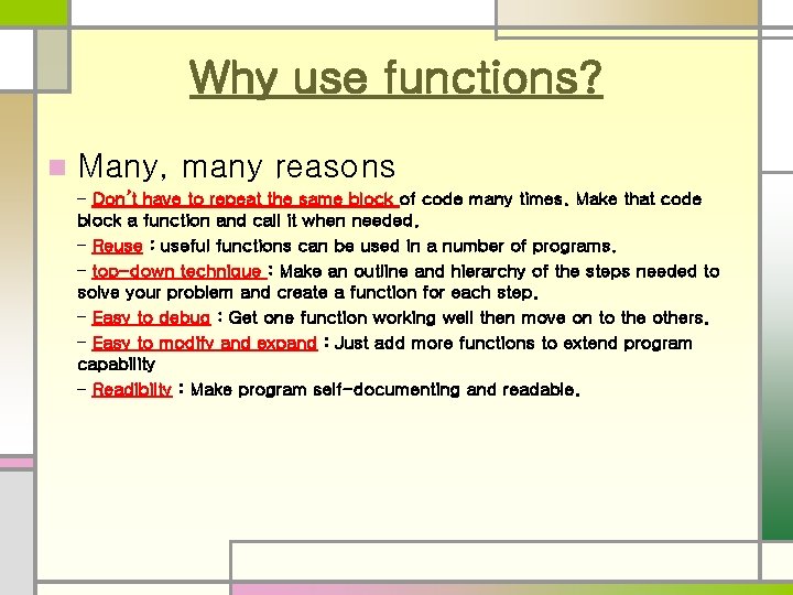 Why use functions? n Many, many reasons – Don’t have to repeat the same Why use functions? n Many, many reasons – Don’t have to repeat the same