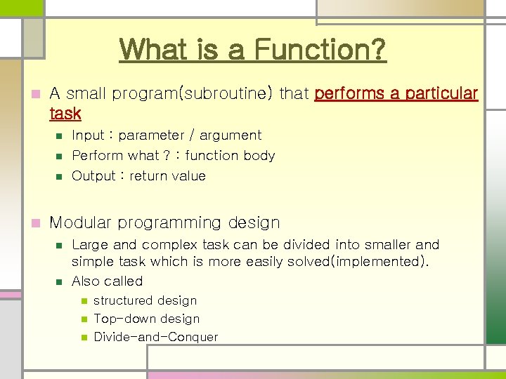 What is a Function? n A small program(subroutine) that performs a particular task n What is a Function? n A small program(subroutine) that performs a particular task n