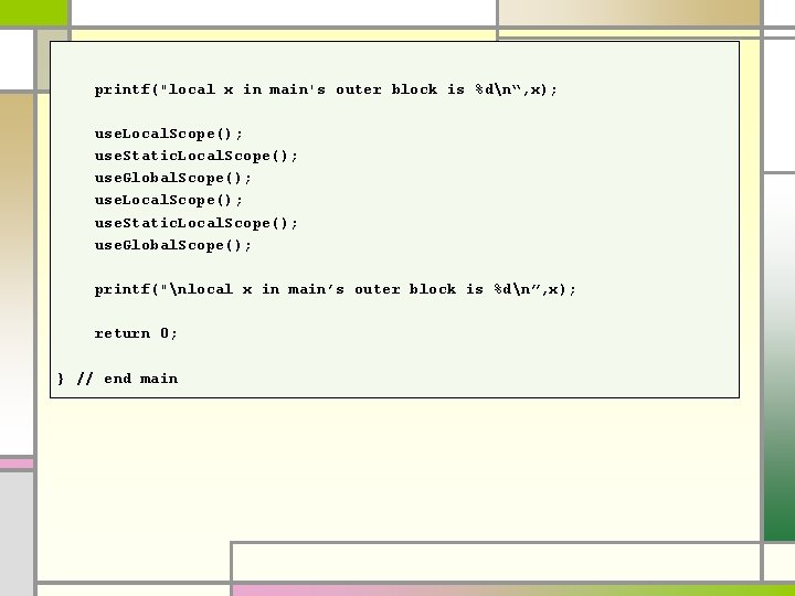 printf("local x in main's outer block is %dn“, x); use. Local. Scope(); use. Static. printf("local x in main's outer block is %dn“, x); use. Local. Scope(); use. Static.