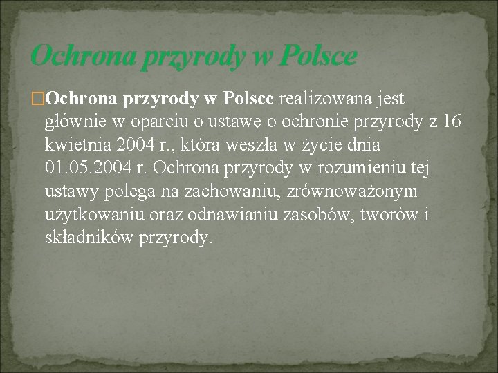 Ochrona przyrody w Polsce �Ochrona przyrody w Polsce realizowana jest głównie w oparciu o