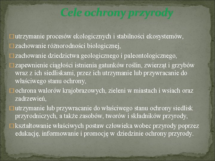 Cele ochrony przyrody � utrzymanie procesów ekologicznych i stabilności ekosystemów, � zachowanie różnorodności biologicznej,