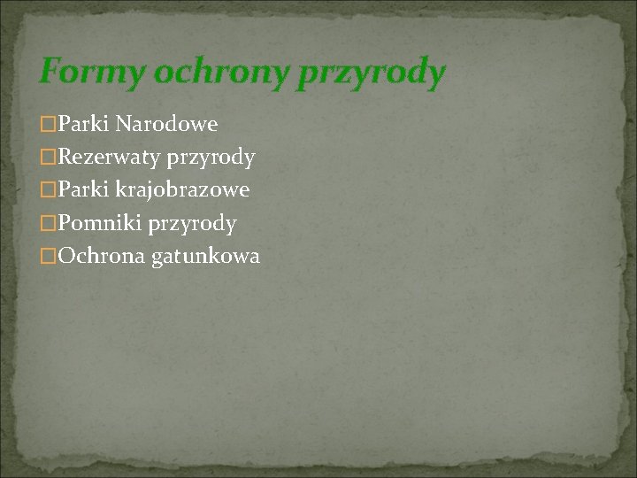 Formy ochrony przyrody �Parki Narodowe �Rezerwaty przyrody �Parki krajobrazowe �Pomniki przyrody �Ochrona gatunkowa 