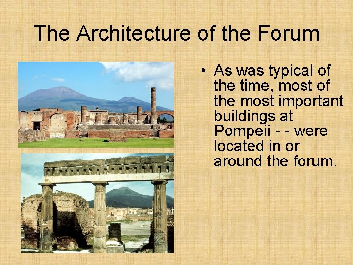 The Architecture of the Forum • As was typical of the time, most of