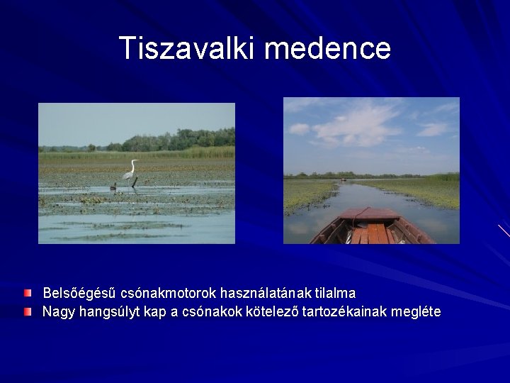 Tiszavalki medence Belsőégésű csónakmotorok használatának tilalma Nagy hangsúlyt kap a csónakok kötelező tartozékainak megléte