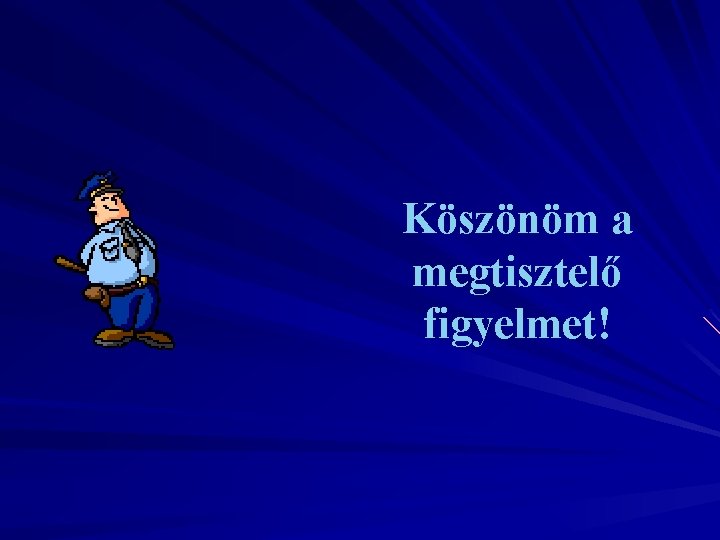 Köszönöm a megtisztelő figyelmet! 