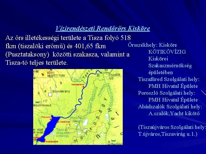 Vízirendészeti Rendőrőrs Kisköre Az őrs illetékességi területe a Tisza folyó 518 Őrsszékhely: Kisköre fkm