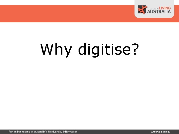 Why digitise? 