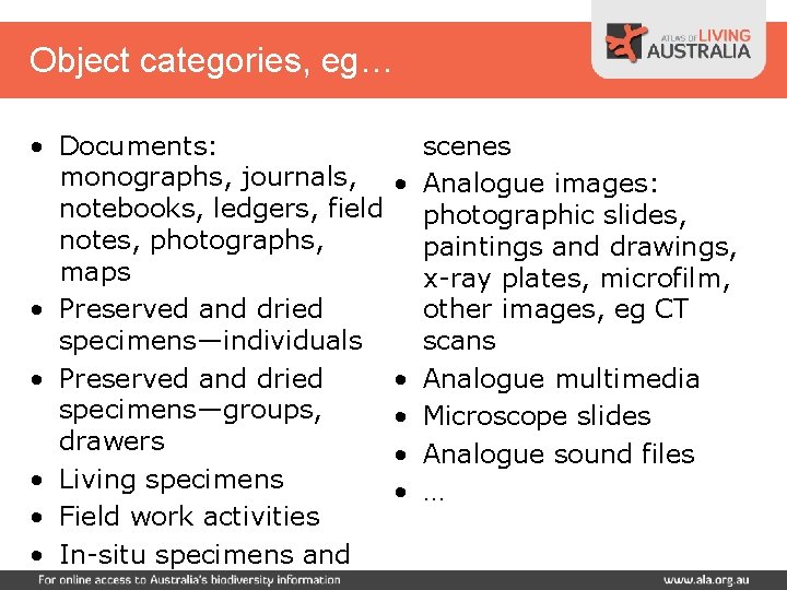 Object categories, eg… • Documents: monographs, journals, notebooks, ledgers, field notes, photographs, maps •