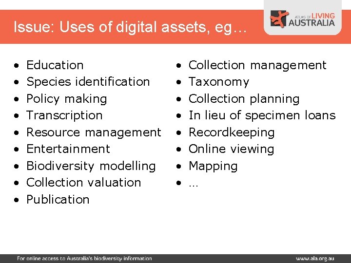 Issue: Uses of digital assets, eg… • • • Education Species identification Policy making