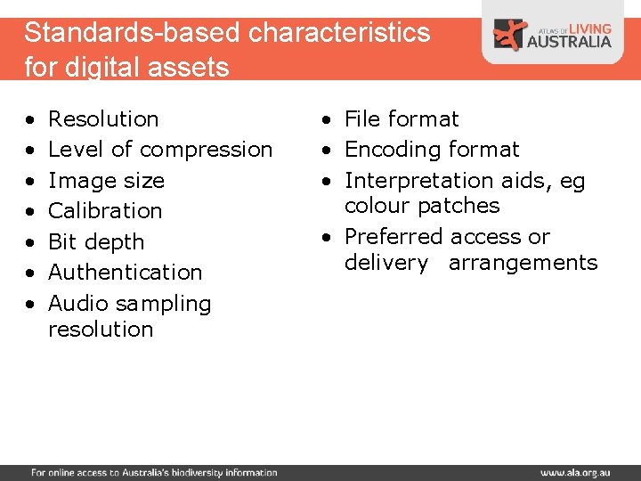 Standards-based characteristics for digital assets • • Resolution Level of compression Image size Calibration