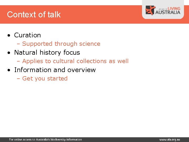 Context of talk • Curation – Supported through science • Natural history focus –