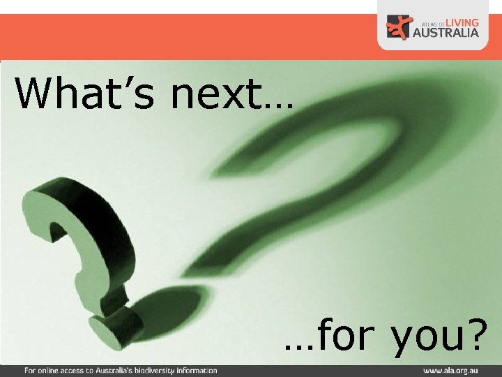 What’s next… …for you? 