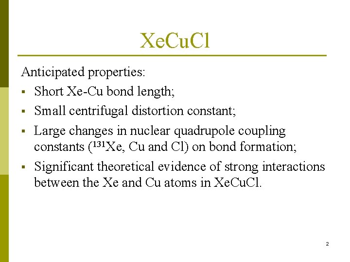 Xe. Cu. Cl Anticipated properties: § Short Xe-Cu bond length; § Small centrifugal distortion