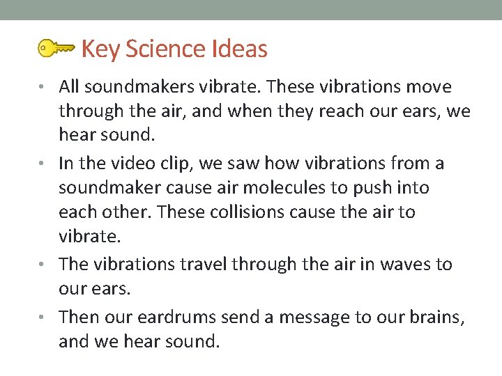 Key Science Ideas • All soundmakers vibrate. These vibrations move through the air, and