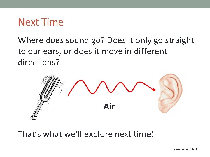 Next Time Where does sound go? Does it only go straight to our ears,