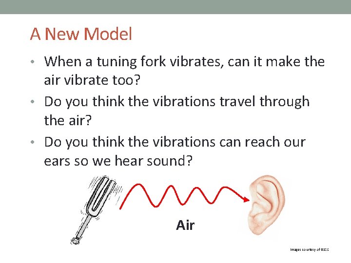 A New Model • When a tuning fork vibrates, can it make the air