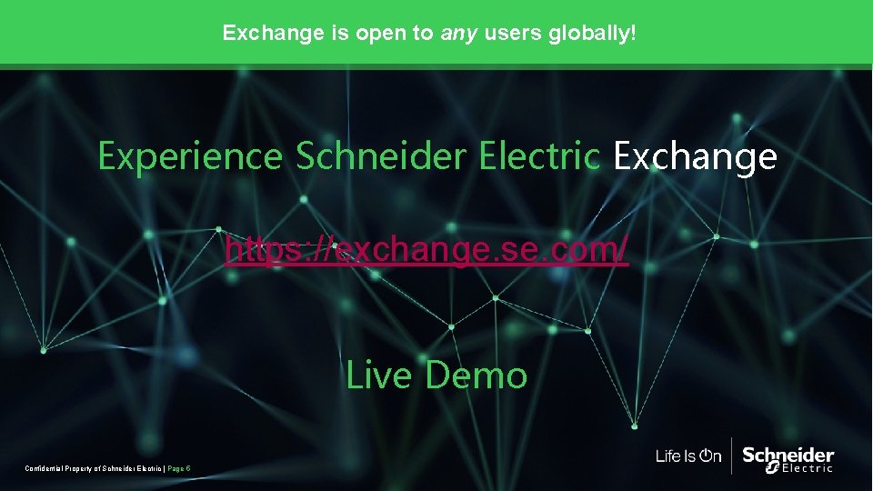 Exchange is open to any users globally! Experience Schneider Electric Exchange https: //exchange. se.