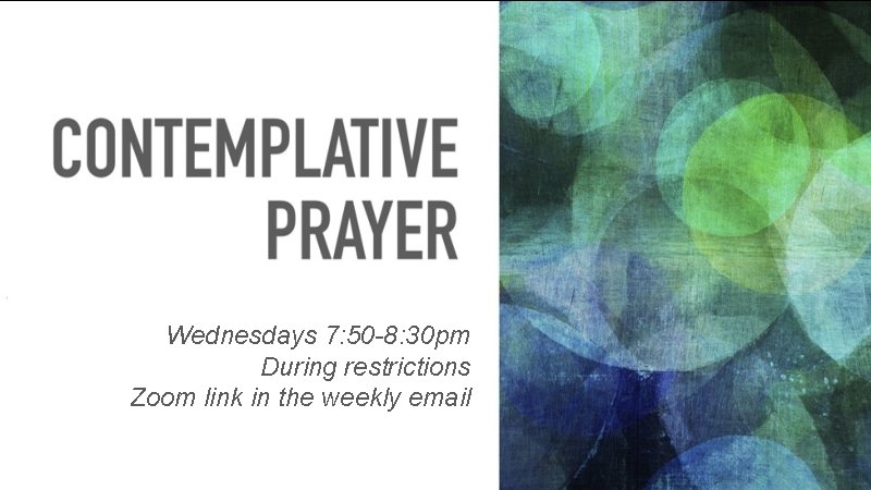 Wednesdays 7: 50 -8: 30 pm During restrictions Zoom link in the weekly email