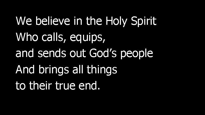 We believe in the Holy Spirit Who calls, equips, and sends out God’s people