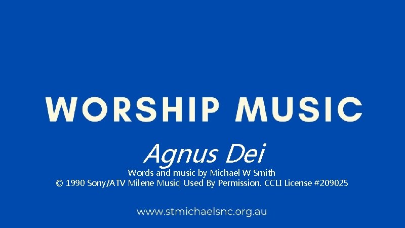 Agnus Dei Words and music by Michael W Smith © 1990 Sony/ATV Milene Music|