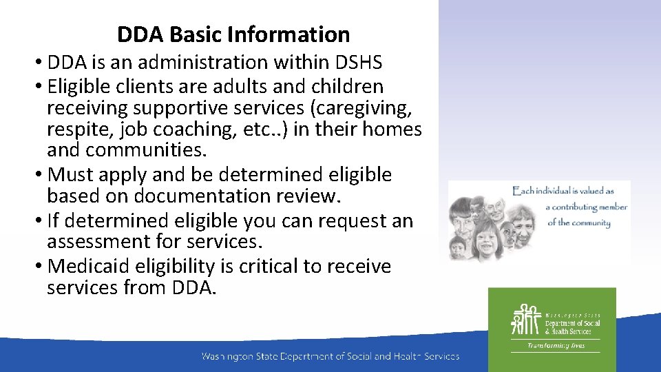 DDA Basic Information • DDA is an administration within DSHS • Eligible clients are