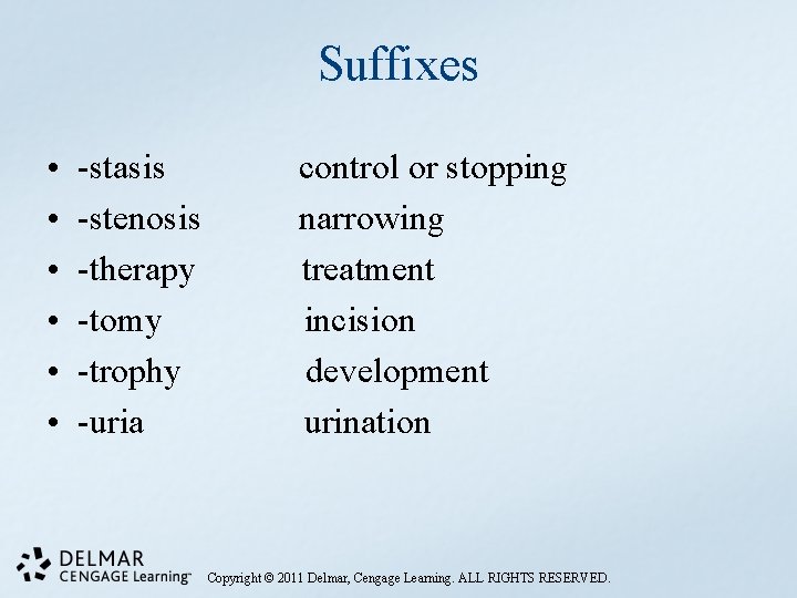 Suffixes • • • -stasis -stenosis -therapy -tomy -trophy -uria control or stopping narrowing