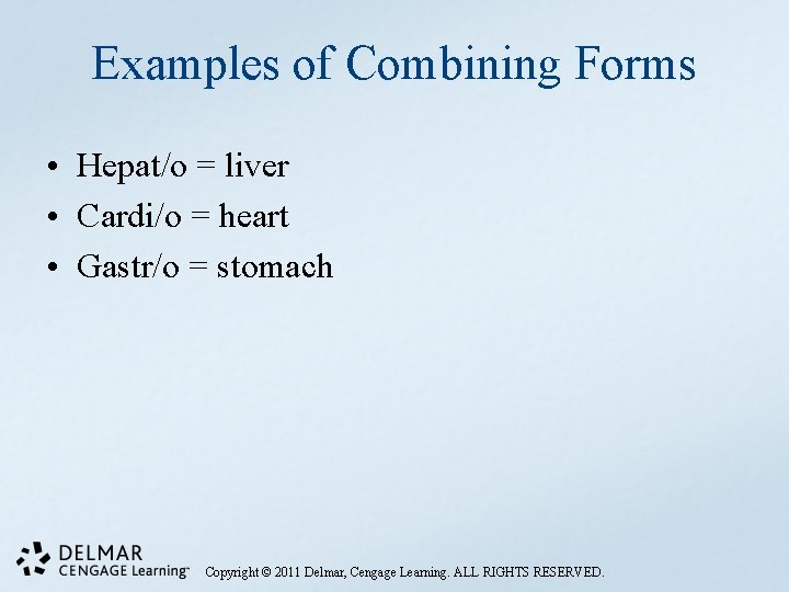 Examples of Combining Forms • Hepat/o = liver • Cardi/o = heart • Gastr/o