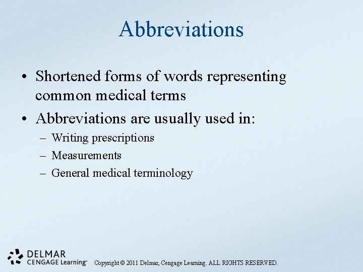 Abbreviations • Shortened forms of words representing common medical terms • Abbreviations are usually