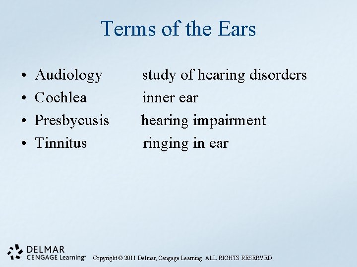 Terms of the Ears • • Audiology Cochlea Presbycusis Tinnitus study of hearing disorders